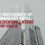 The Mechanics of Submarket Infill: Unlocking Latent Land Value